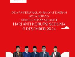 DEWAN PERWAKILAN RAKYAT DAERAH KOTA SERANG MENGUCAPKAN SELAMAT HARI ANTI KORUPSI SEDUNIA 9 DESEMBER 2024
